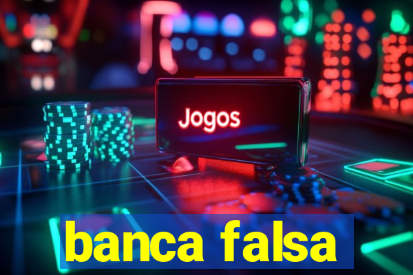 banca falsa