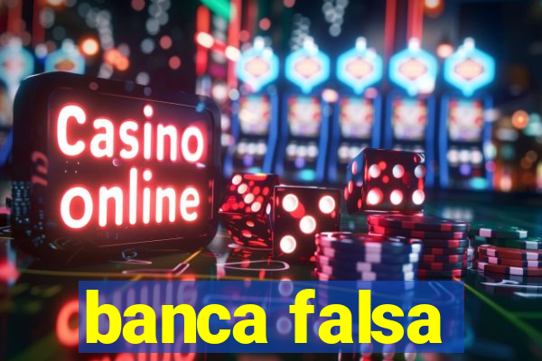 banca falsa