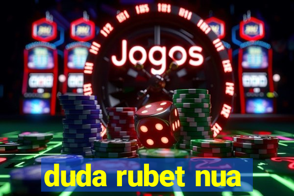 duda rubet nua