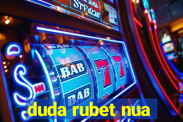 duda rubet nua