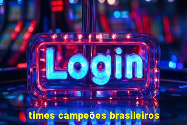 times campeões brasileiros