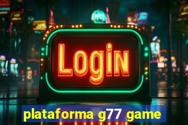 plataforma g77 game