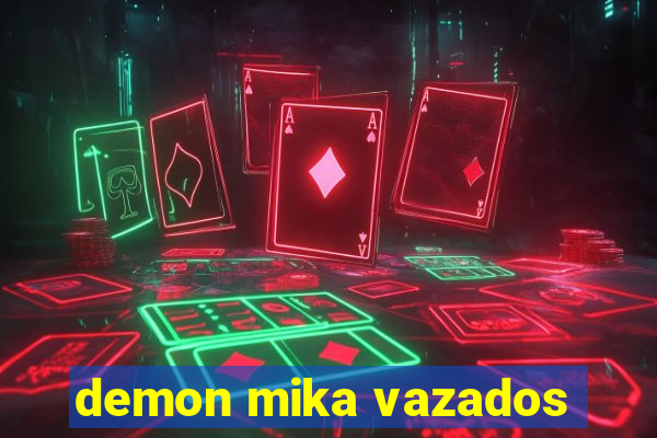 demon mika vazados