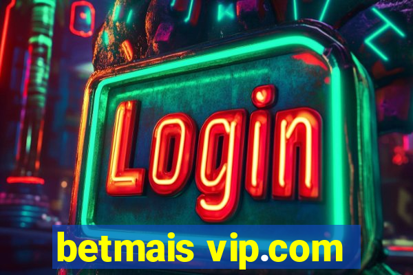 betmais vip.com