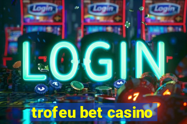 trofeu bet casino