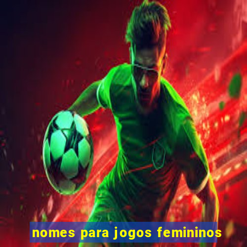 nomes para jogos femininos