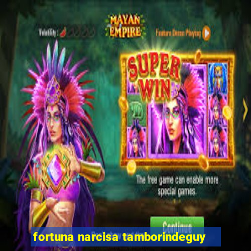 fortuna narcisa tamborindeguy