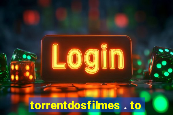 torrentdosfilmes . to