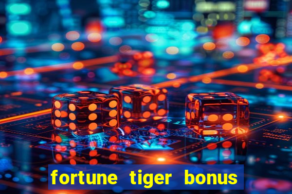 fortune tiger bonus sem deposito