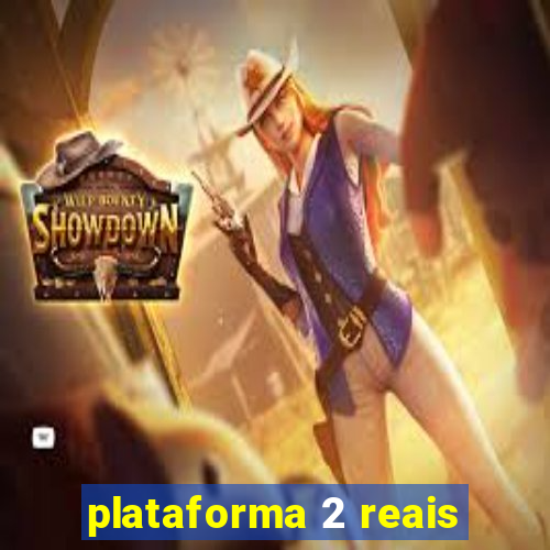 plataforma 2 reais