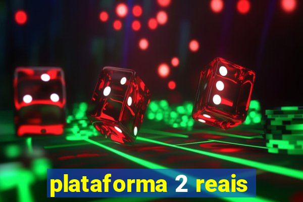 plataforma 2 reais