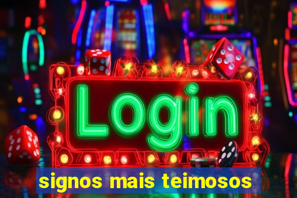 signos mais teimosos