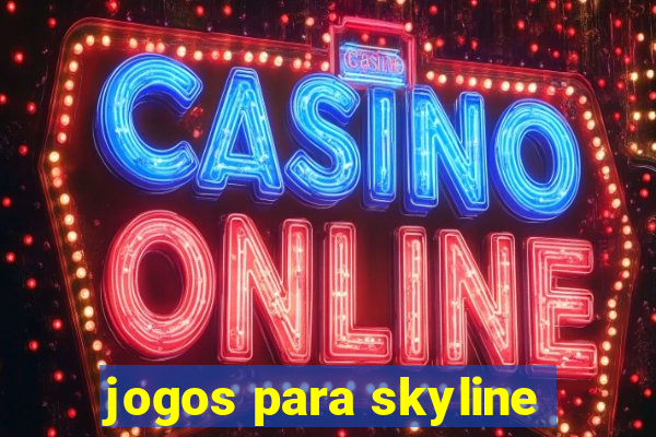 jogos para skyline