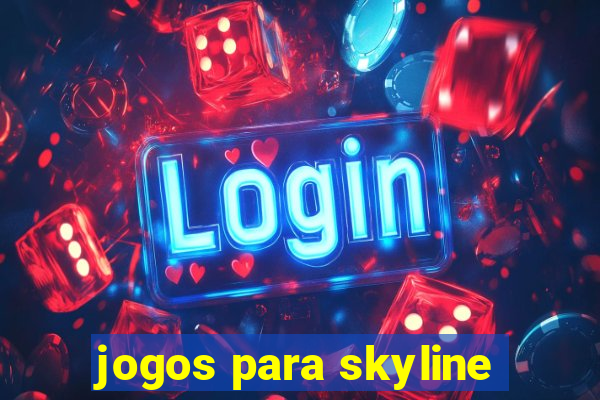 jogos para skyline