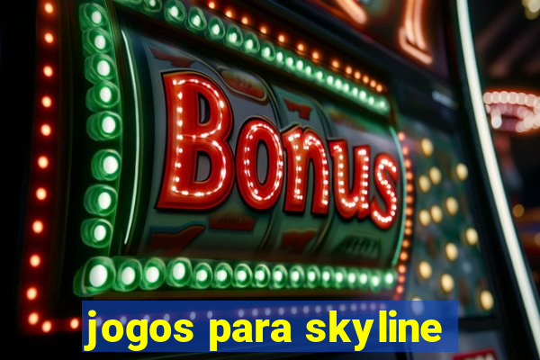 jogos para skyline