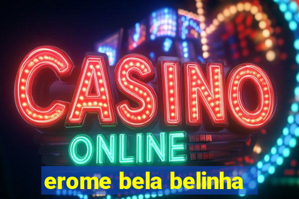 erome bela belinha