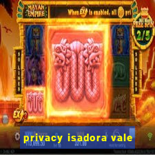 privacy isadora vale