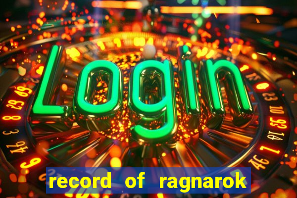 record of ragnarok 3 temporada online dublado