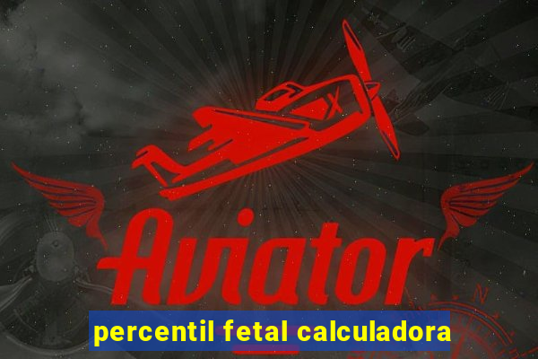 percentil fetal calculadora