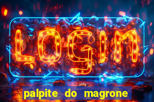 palpite do magrone para federal hoje