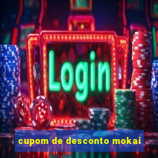 cupom de desconto mokai