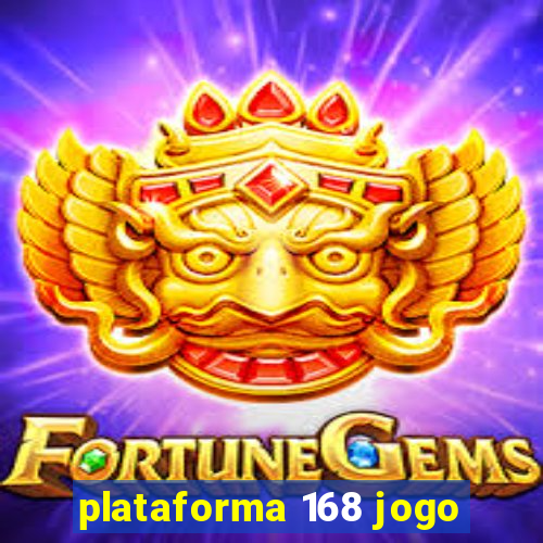 plataforma 168 jogo