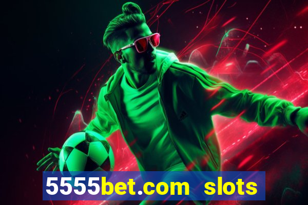 5555bet.com slots marca forte