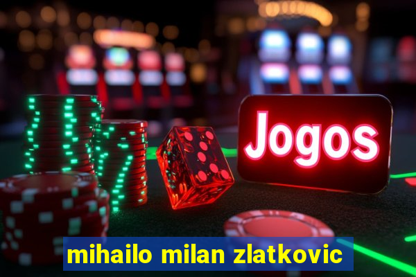 mihailo milan zlatkovic