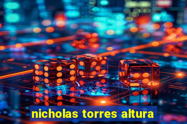 nicholas torres altura