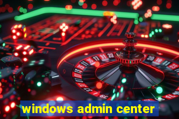 windows admin center