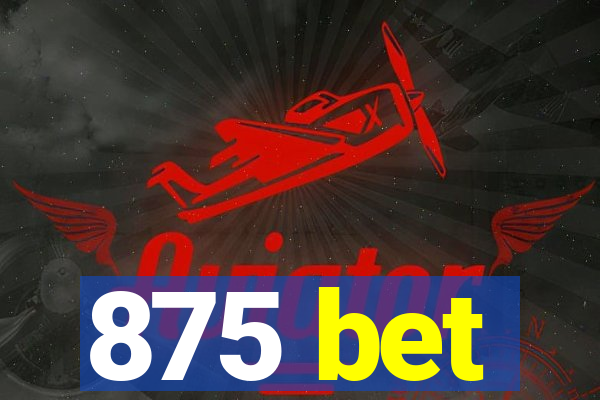 875 bet