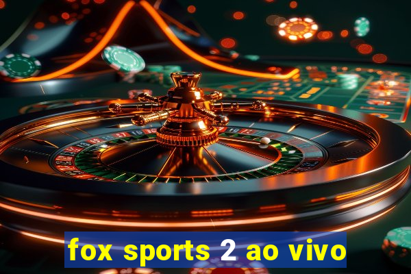 fox sports 2 ao vivo