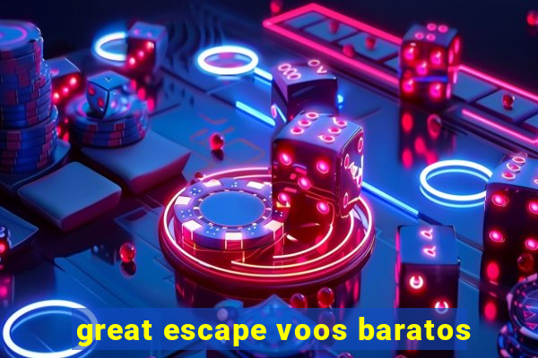 great escape voos baratos