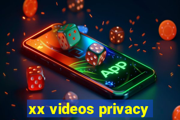 xx videos privacy