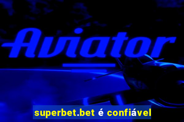 superbet.bet é confiável