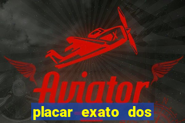 placar exato dos jogos de hoje