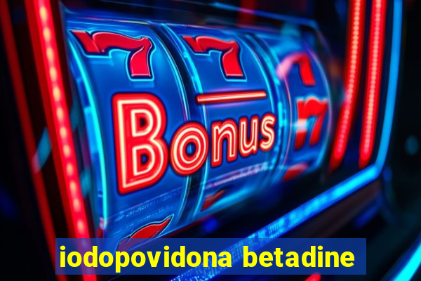 iodopovidona betadine