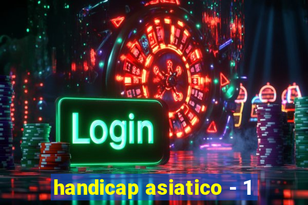 handicap asiatico - 1