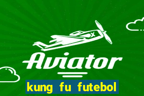 kung fu futebol clube filme completo dublado