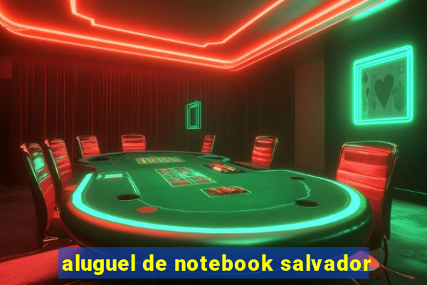 aluguel de notebook salvador