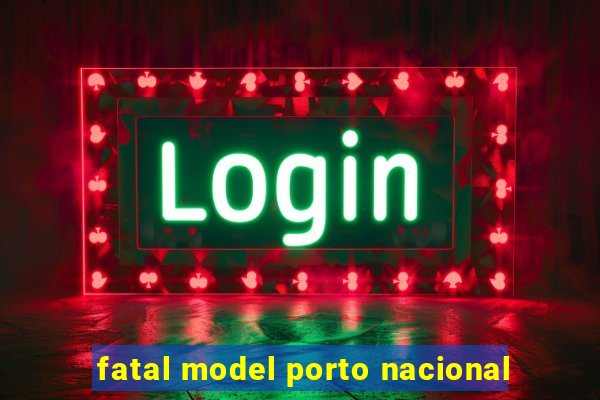 fatal model porto nacional