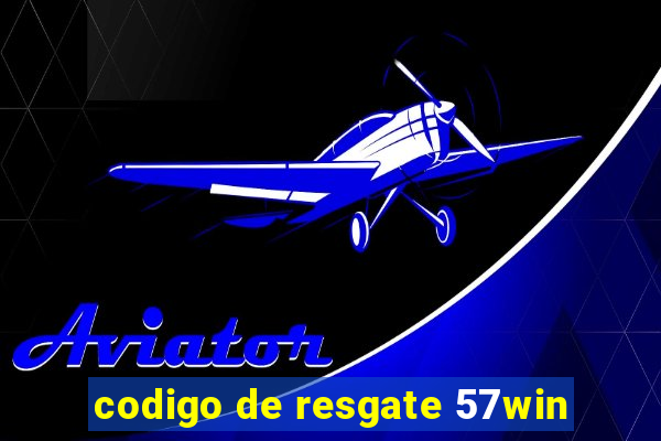 codigo de resgate 57win