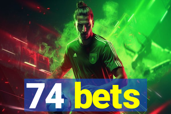 74 bets