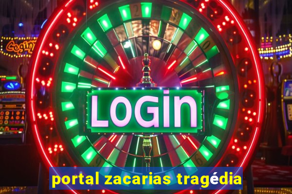 portal zacarias tragédia