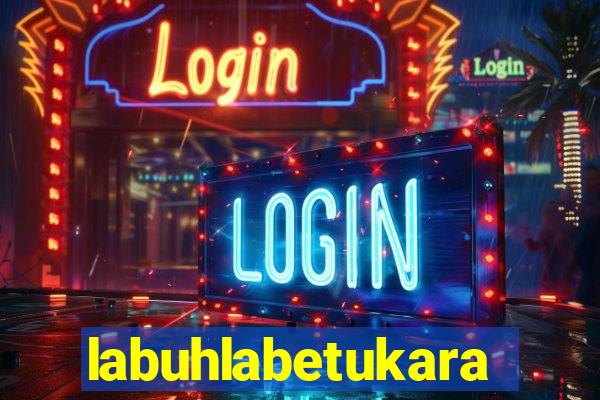 labuhlabetukara