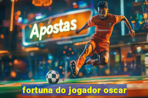 fortuna do jogador oscar