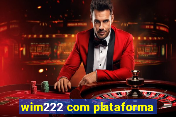 wim222 com plataforma