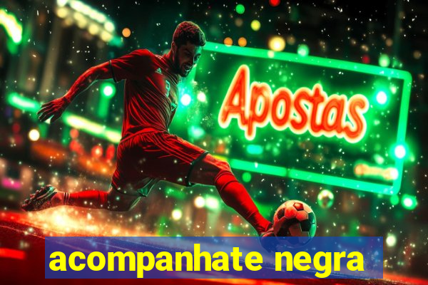 acompanhate negra