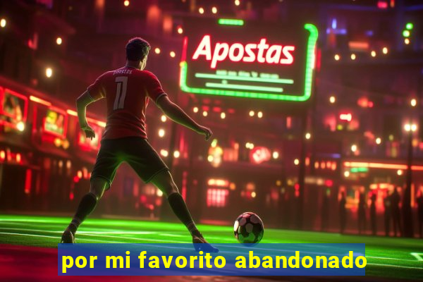 por mi favorito abandonado