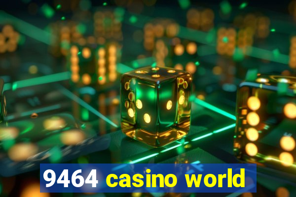 9464 casino world